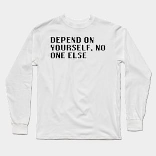 Depend On Yourself, No One Else Long Sleeve T-Shirt